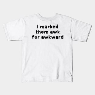 I marked them awk for awkward - captain holt - brooklyn nine-nine Kids T-Shirt